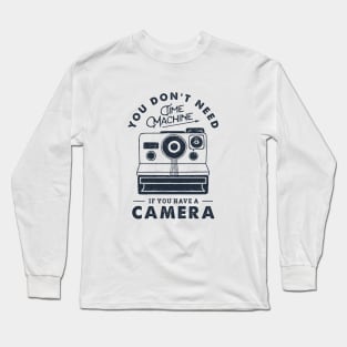 You Don't Need Time Machine. Camera. Funny, Inspirational Quote Long Sleeve T-Shirt